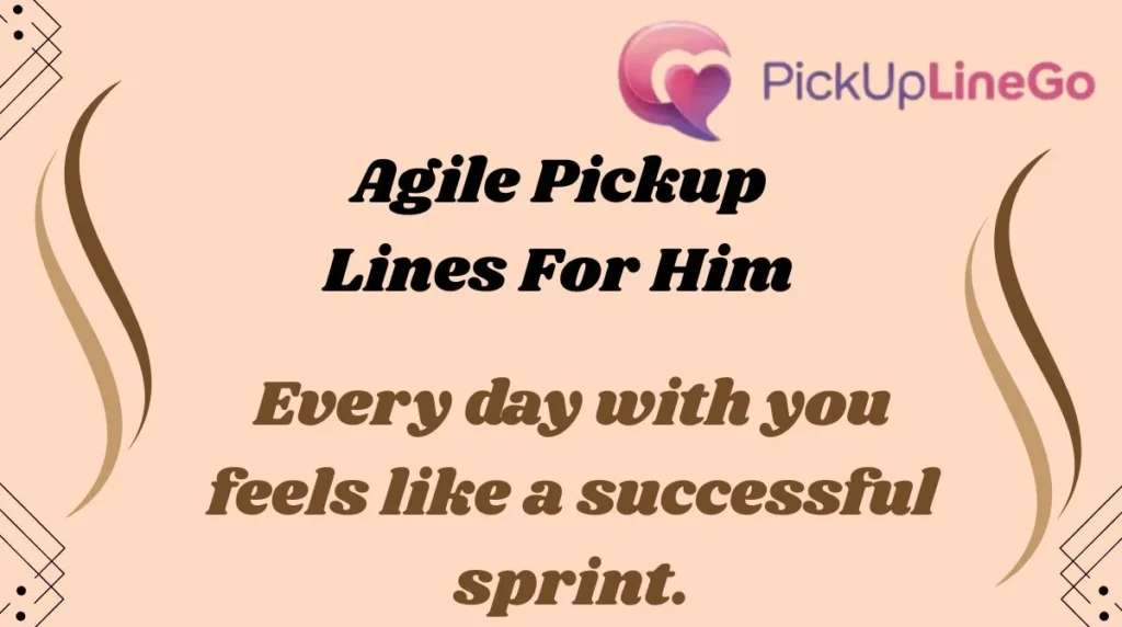 Agile Pickup Lines For Him
