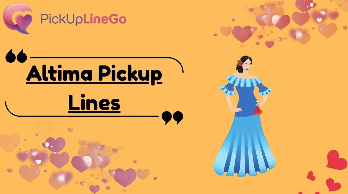 Altima Pickup Lines