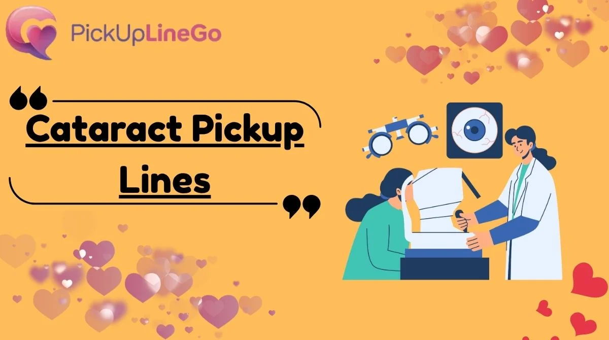 Cataract Pickup Lines