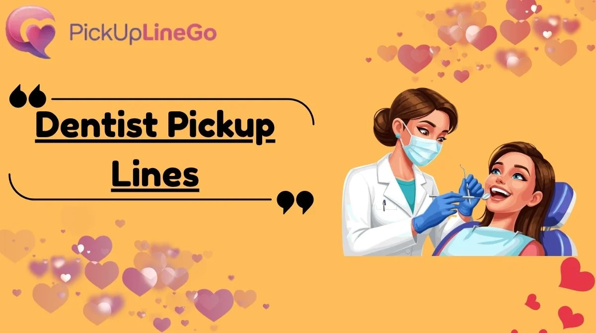 Dentist Pickup Lines