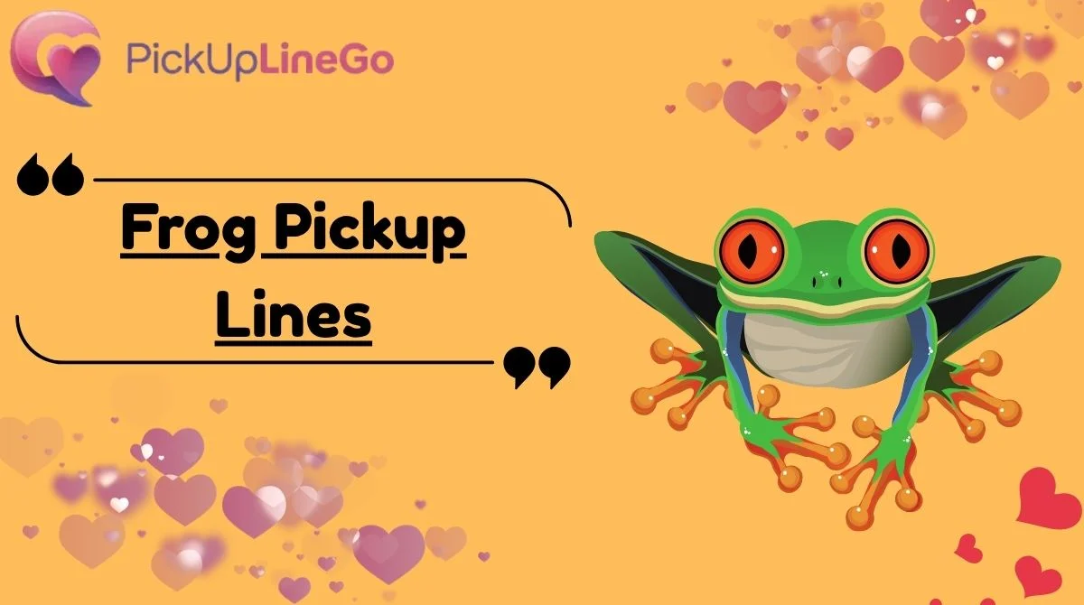 Frog Pickup Lines