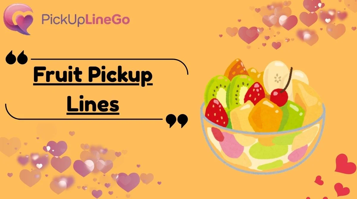 Fruit Pickup Lines