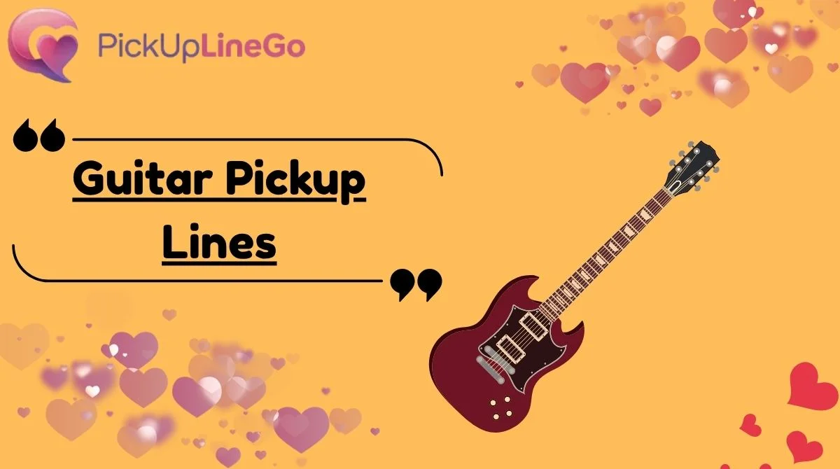 Guitar Pickup Lines