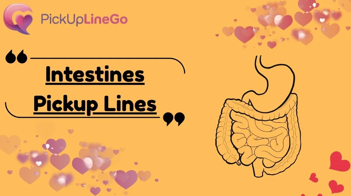 Intestines Pickup Lines
