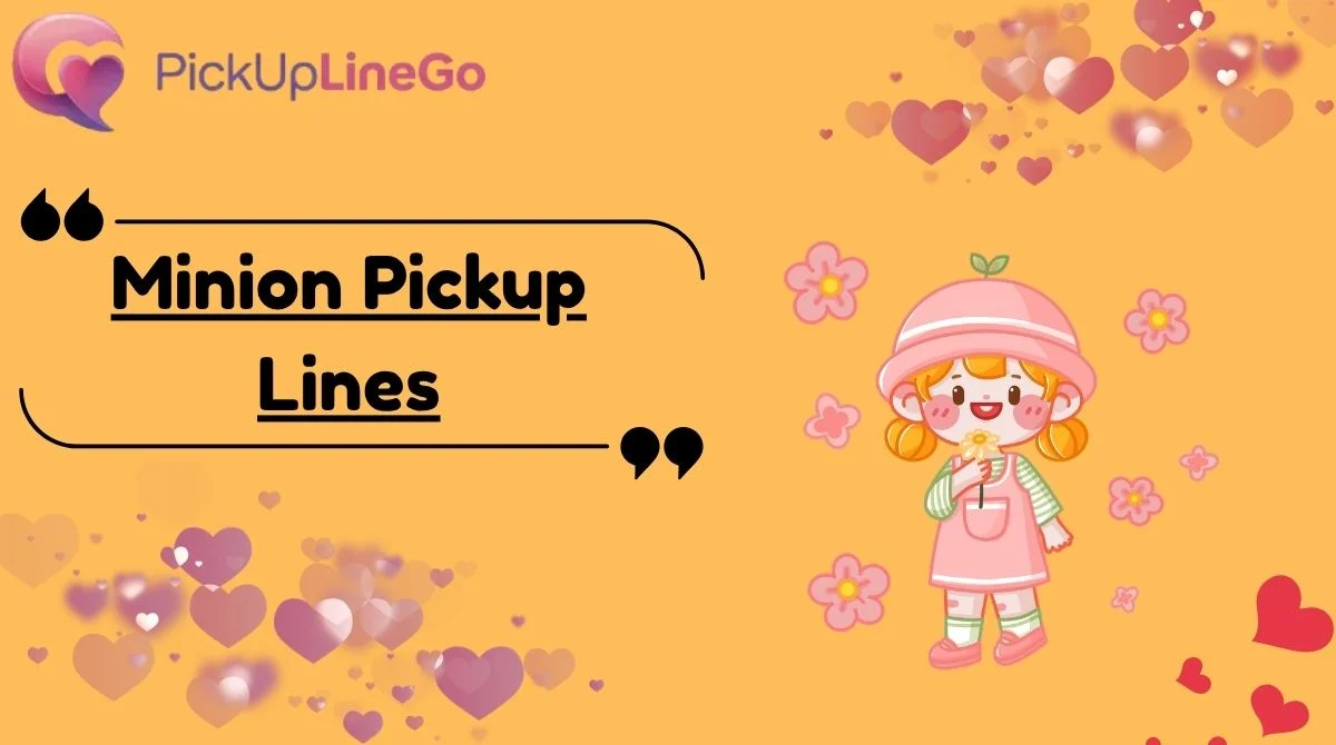 Minion Pickup Lines