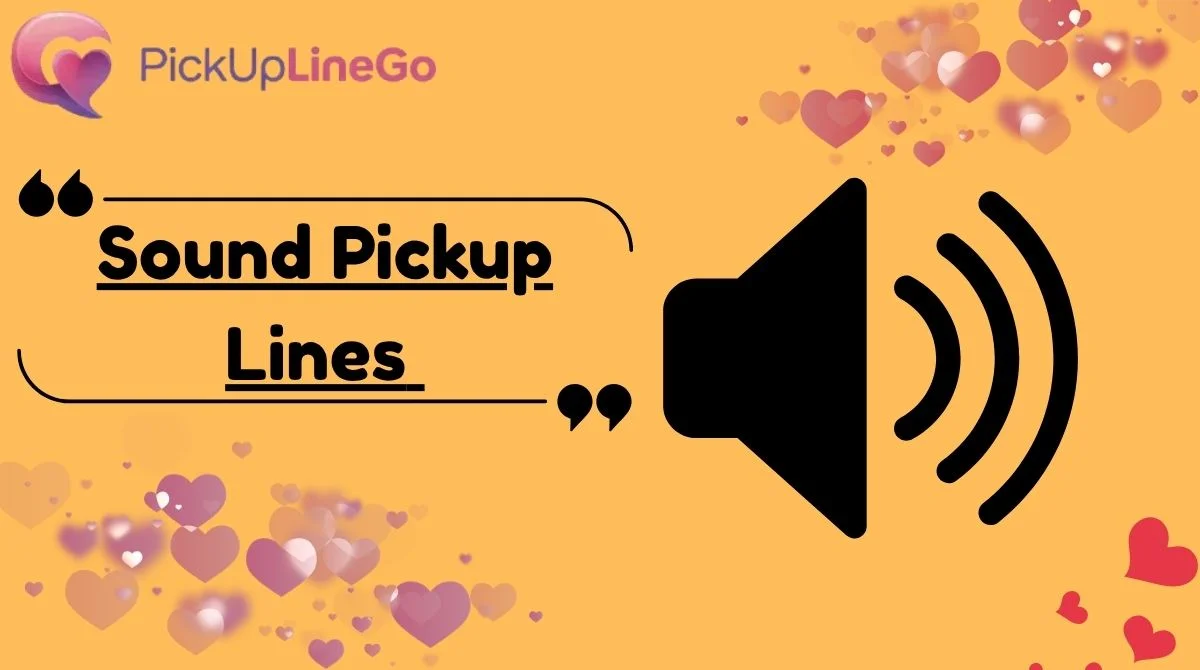 Sound Pickup Lines