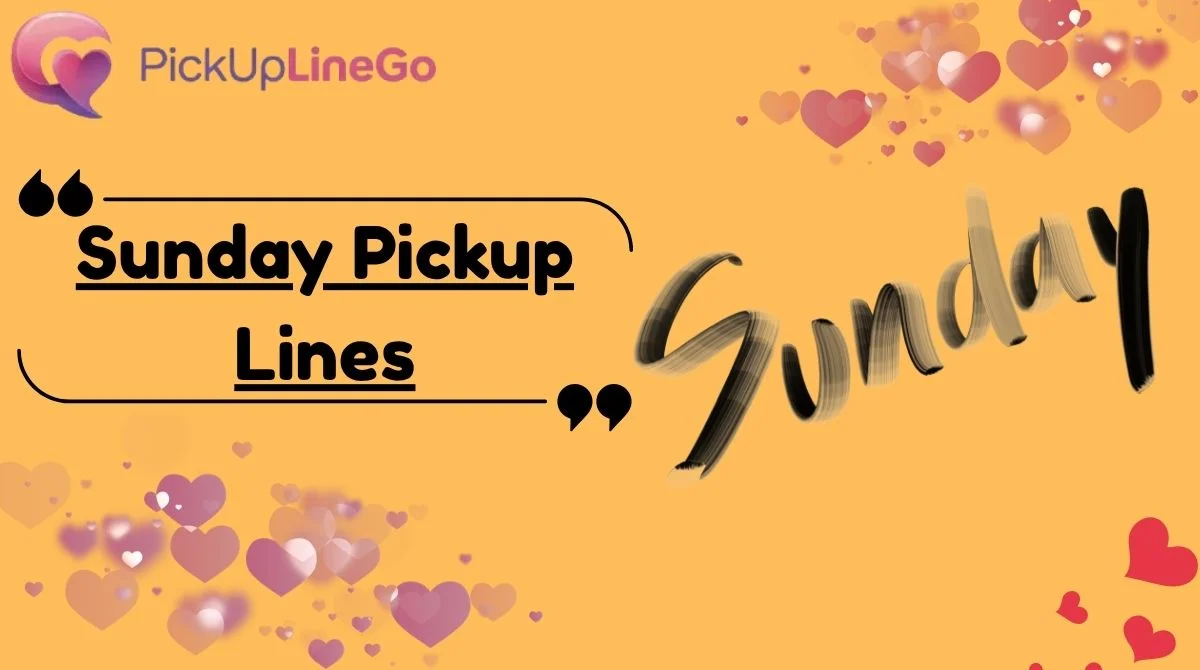 Sunday Pickup Lines