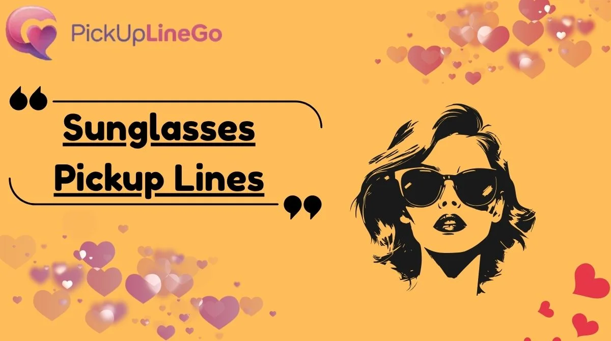 Sunglasses Pickup Lines