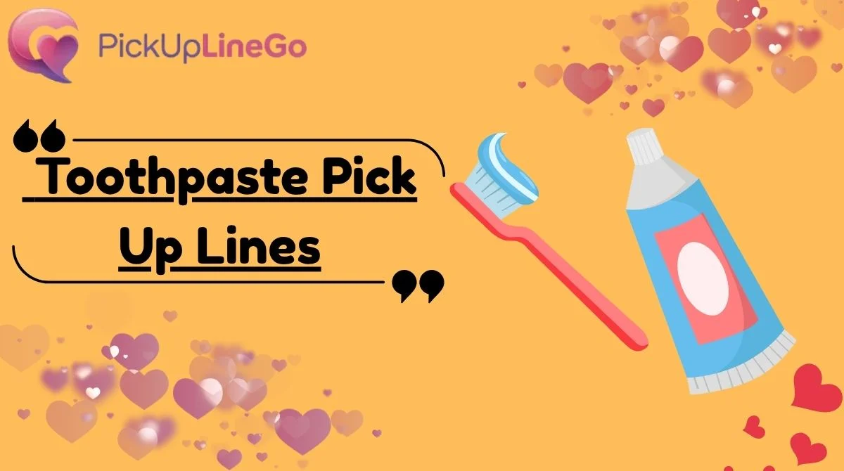 Toothpaste Pick Up Lines