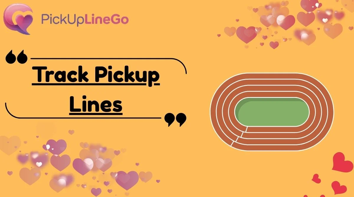 Track Pickup Lines