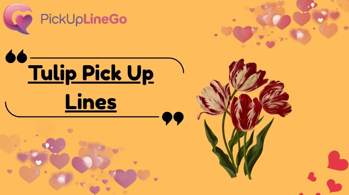 Tulip Pick Up Lines