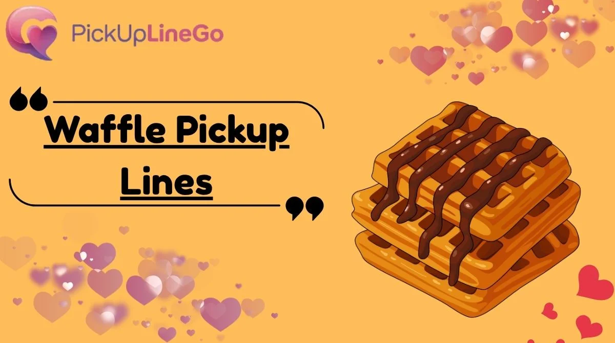 Waffle Pickup Lines