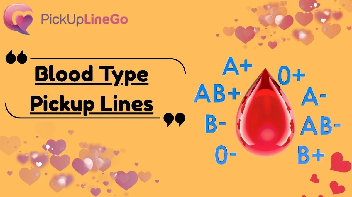 Blood Type Pickup Lines